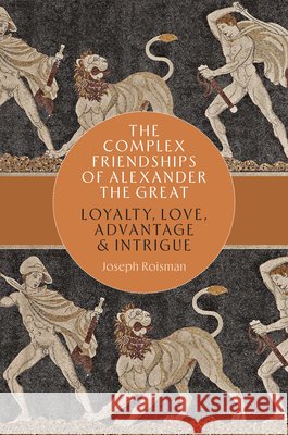 The Complex Friendships of Alexander the Great