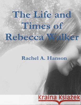 The Life and Times of Rebecca Walker