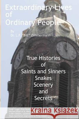 Extraordinary Lives of Ordinary People: True Histories of Saints and Sinners, Snakes, Scenery, and Secrets