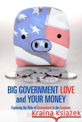 Big Government Love and Your Money: Exploring the Role of Government in the Ecomony