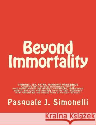 Beyond Immortality: Complete texts, translations, word transliteration, philosophical commentary, mythological analysis and notes of Ganap