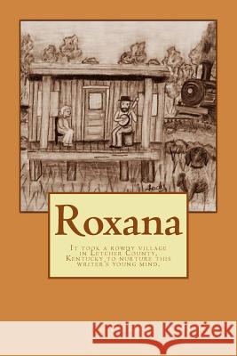 Roxana: It took a rowdy village in Letcher County, Kentucky to nurture this writer's young mind.