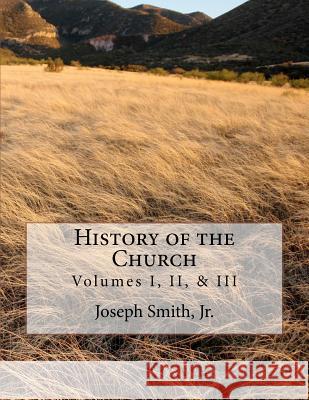 History of the Church: of Jesus Christ of Latter-day Saints - Collection # 1, Volumes I, II, & III