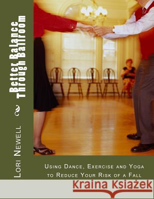 Better Balance Through Ballroom: Using Exercise, Yoga and Dance to Reduce Your Risk of a Fall