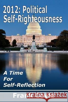 2012: Political Self-Righteousness, A Time for Self-Reflection