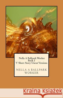 Nella A Ballpark Worker V. Short Story Uncut Versions: Five short story uncut segments.