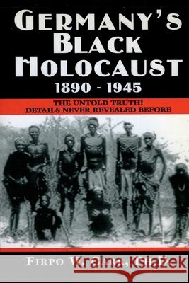 Germany's Black Holocaust: 1890-1945: Details Never Before Revealed!