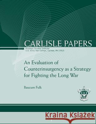 An Evaluation of Counterinsurgency as a Strategy for Fighting the Long War