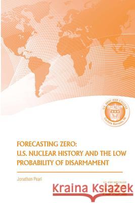 Forecasting Zero: U.S. Nuclear History and the Low Probability of Disarmament