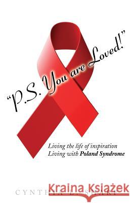 P.S.You are Loved!: Living the Life of Inspiration, Living with Poland Syndrome