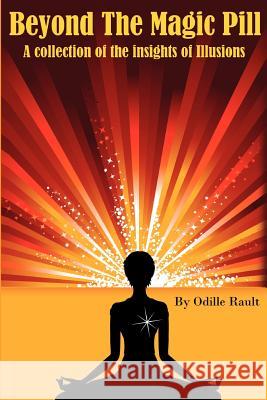 Beyond The Magic Pill: A Collection of the Insights of Illusions