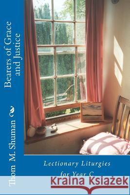 Bearers of Grace and Justice: Lectionary Liturgies for Year C