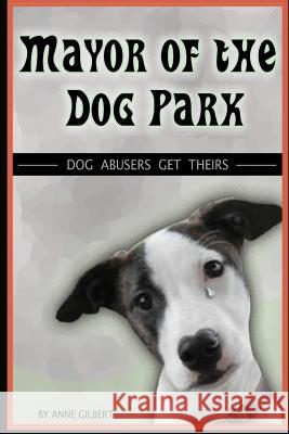 Mayor of the Dog Park: Dog Abusers Get Theirs