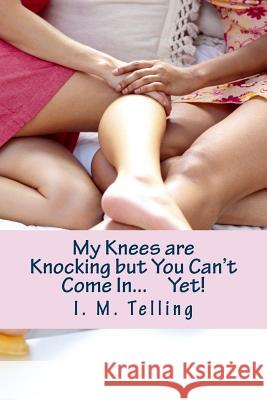 My Knees are Knocking but You Can't Come In...Yet!