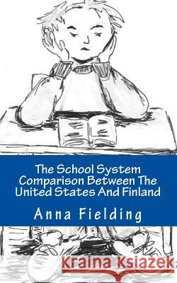 The School System Comparison Between The United States And Finland: What are the differences? Why Finns score higher in international tests? Why the A