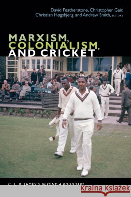 Marxism, Colonialism, and Cricket: C. L. R. James's Beyond a Boundary