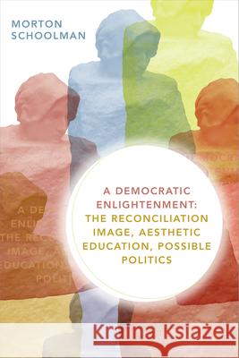 A Democratic Enlightenment: The Reconciliation Image, Aesthetic Education, Possible Politics