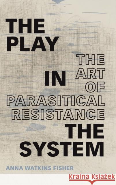 The Play in the System: The Art of Parasitical Resistance