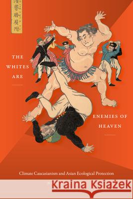 The Whites Are Enemies of Heaven: Climate Caucasianism and Asian Ecological Protection