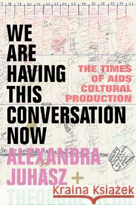 We Are Having This Conversation Now: The Times of AIDS Cultural Production