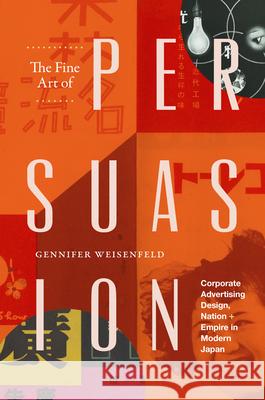 The Fine Art of Persuasion: Corporate Advertising Design, Nation, and Empire in Modern Japan