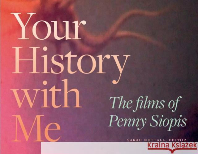 Your History with Me: The Films of Penny Siopis