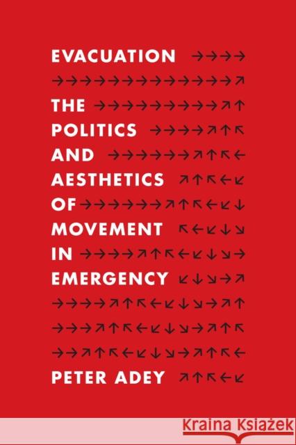 Evacuation: The Politics and Aesthetics of Movement in Emergency