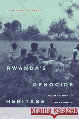 Rwanda's Genocide Heritage: Rwanda's Genocide Heritage