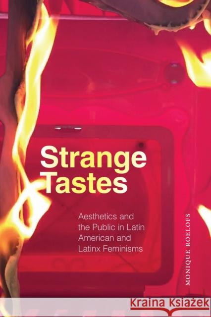 Strange Tastes: Aesthetics and the Public in Latin American and Latinx Feminisms