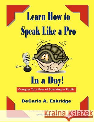 Learn How to Speak Like a Pro in a Day: Conquer Your Fear of Speaking in Public!