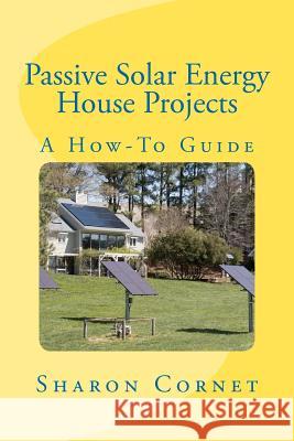 Passive Solar Energy House Projects: A How-To Guide