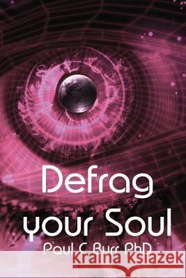 Defrag your Soul: Transform your consciousness, a practical guide for the beginner and seasoned traveller within