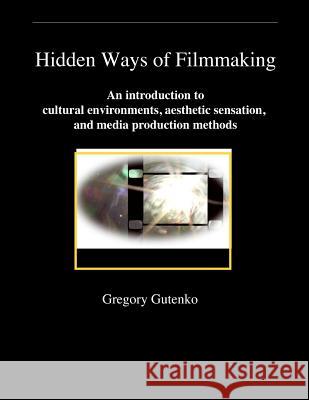 Hidden Ways of Filmmaking: An introduction to cultural environment, aesthetic sensation, and media production methods.