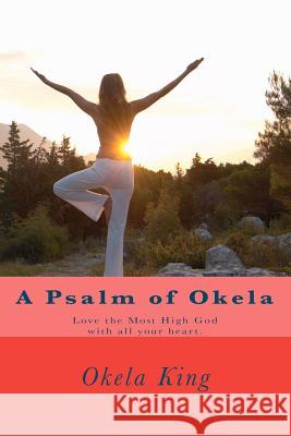 A Psalm of Okela: Love the Most High God with all your heart.