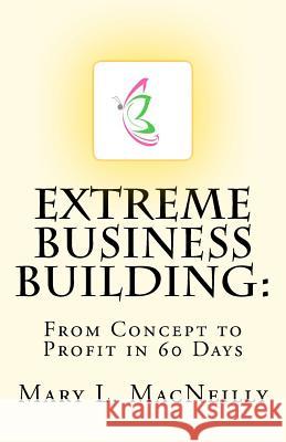 Extreme Business Building: From Concept to Profit in 60 Days