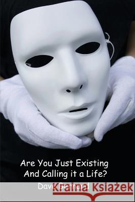 Are You Just Existing and Calling it a Life?: Empower Your Passion to Find Purpose