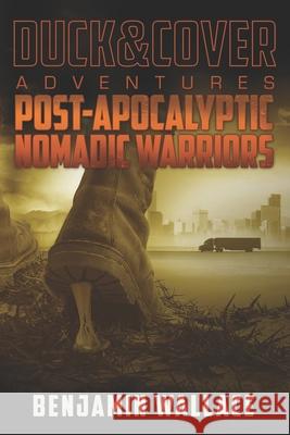 Post-Apocalyptic Nomadic Warriors: A Duck & Cover Adventure