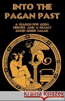 INTO THE PAGAN PAST (Printed, Color): A Search for Gods, Heroes and a Really Good Greek Salad