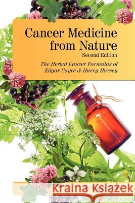 Cancer Medicine from Nature (Second Edition): The Herbal Cancer Formulas of Edgar Cayce and Harry Hoxsey