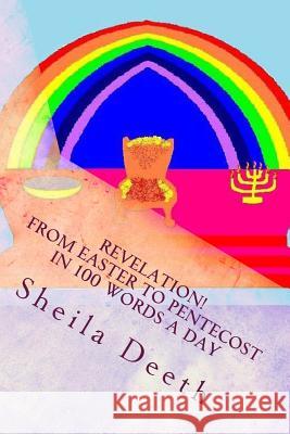 Revelation! From Easter to Pentecost in 100 words a day: The Bible in 100 words a day