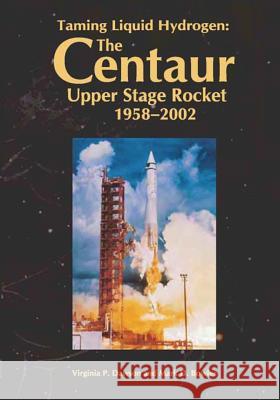 Taming Liquid Hydrogen: The Centaur: Upper Stage Rocket, 1958-2002