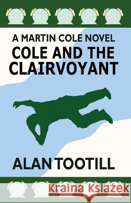 Cole And The Clairvoyant: The Martin Cole Novels