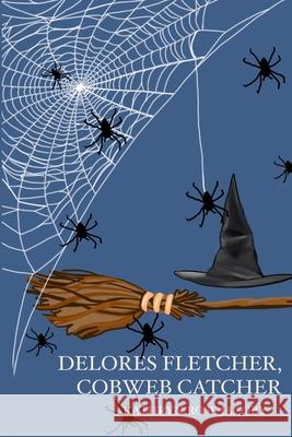 Delores Fletcher, Cobweb Catcher