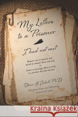 My Letters to a Prisoner - I had not met: Selections from over 100 letters written in 6 years