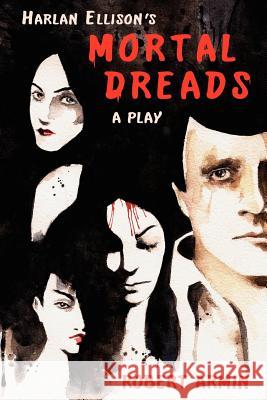 Harlan Ellison's Mortal Dreads: A Play