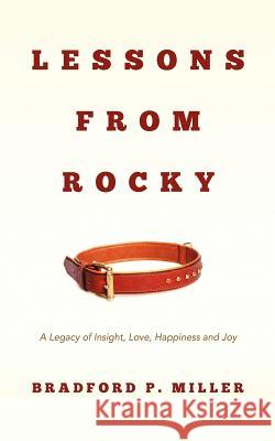 Lessons From Rocky: A Legacy of Insight, Love, Happiness and Joy