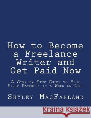 How to Become a Freelance Writer and Get Paid Now: A Step-by-Step Guide to Your First Paycheck in a Week or Less