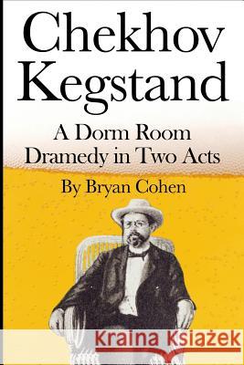Chekhov Kegstand: A Dorm Room Dramedy in Two Acts
