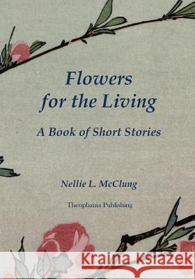 Flowers for the Living: A Book of Short Stories