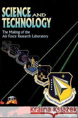 Science and Technology - The Making of the Air Force Research Laboratory